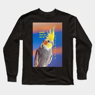 Nobody Loves Me Like My Cockatiel Long Sleeve T-Shirt